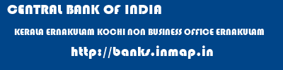 CENTRAL BANK OF INDIA  KERALA ERNAKULAM KOCHI NON BUSINESS OFFICE ERNAKULAM  banks information 